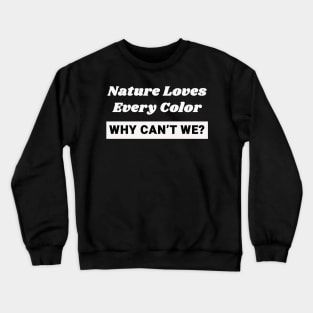 Nature Loves Every Color Black Lives Matter Crewneck Sweatshirt